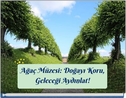 Ağaç Müzesi: Doğayı Koru, Geleceği Aydınlat!