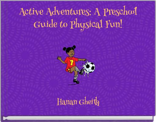 Active Adventures: A Preschool Guide to Physical Fun!