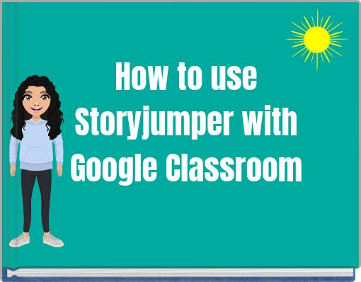 How to use Storyjumper with Google Classroom