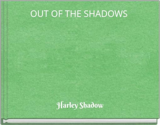 OUT OF THE SHADOWS