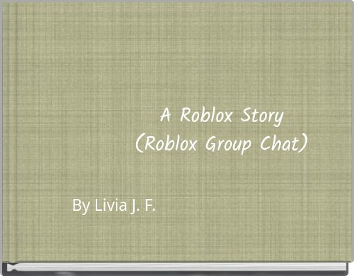 A Roblox Story (Roblox Group Chat)