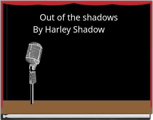 Out of the shadows By Harley Shadow