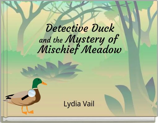 Detective Duck and the Mystery of Mischief Meadow