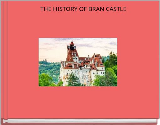 THE HISTORY OF BRAN CASTLE