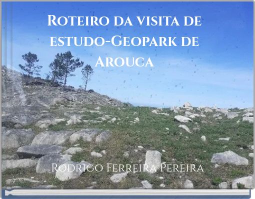Roteiro da visita de estudo-Geopark de Arouca