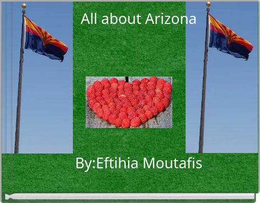 All about Arizona By:Eftihia Moutafis