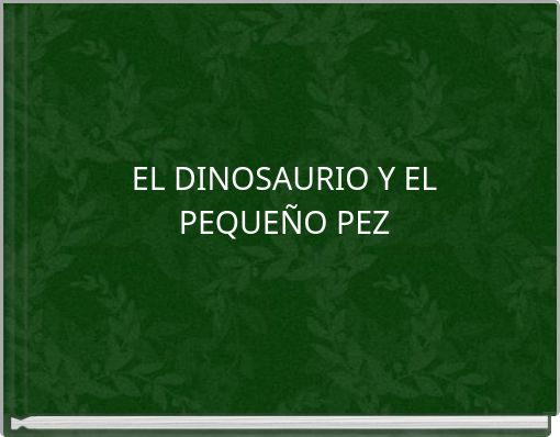 EL DINOSAURIO Y EL PEQUEÑO PEZ