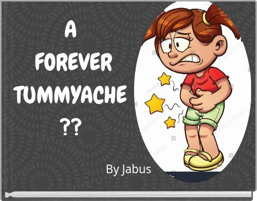 A FOREVER TUMMYACHE ??