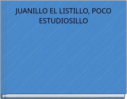 JUANILLO EL LISTILLO, POCO ESTUDIOSILLO