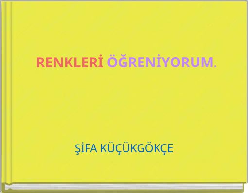 RENKLERİ ÖĞRENİYORUM.