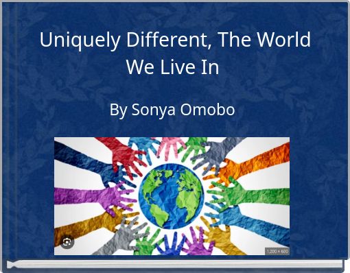 Uniquely Different, The World We Live In