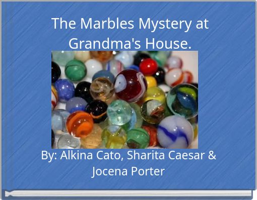The Marbles Mystery at Grandma's House.