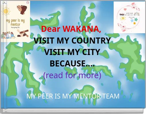 Dear WAKANA, VISIT MY COUNTRY VISIT MY CITY BECAUSE.... (read for more)