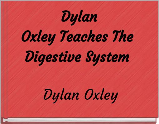 Dylan Oxley Teaches The Digestive System