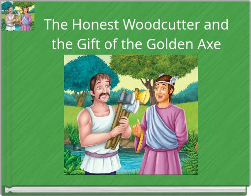 The Honest Woodcutter and the Gift of the Golden Axe