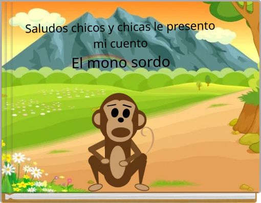 Saludos chicos y chicas le presento mi cuento El mono sordo