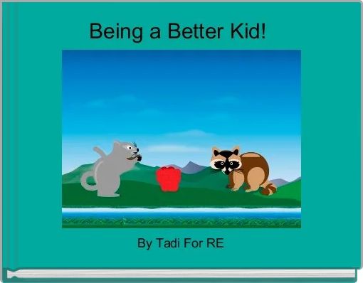 Being a Better Kid! 