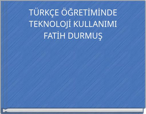 T&Uuml;RK&Ccedil;E &Ouml;ĞRETİMİNDE TEKNOLOJİ KULLANIMI FATİH DURMUŞ