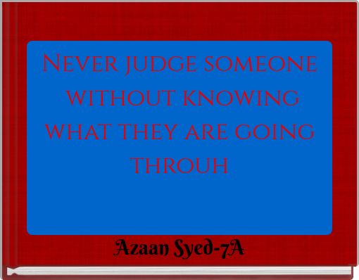 Never judge someone without knowing what they are going throuh