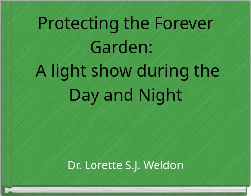 Protecting the Forever Garden: A light show during the Day and Night
