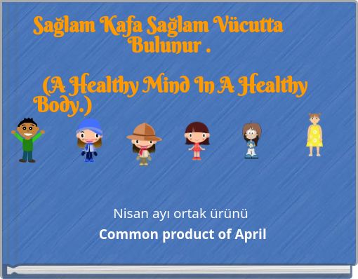 Sağlam Kafa Sağlam Vücutta Bulunur . (A Healthy Mind In A Healthy Body.)
