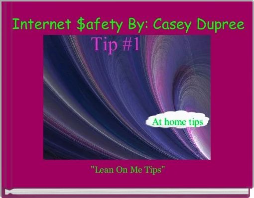 Internet $afety By: Casey Dupree