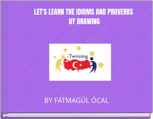 LET'S LEARN THE IDIOMS AND PROVERBS BY DRAWING