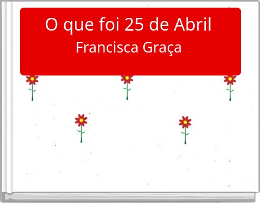O que foi 25 de Abril Francisca Graça