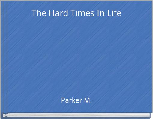 The Hard Times In Life