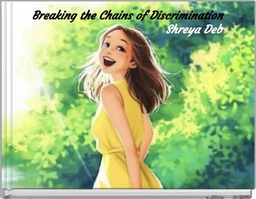 Breaking the Chains of Discrimination Shreya Deb