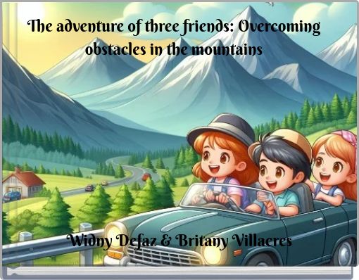 The adventure of three friends: Overcoming obstacles in the mountains