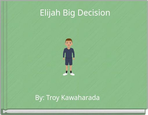 Elijah Big Decision