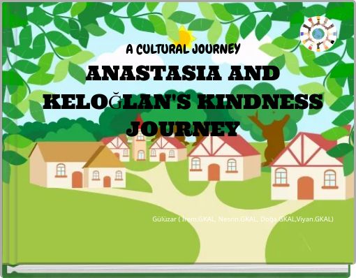 A CULTURAL JOURNEY ANASTASIA AND KELOĞLAN'S KINDNESS JOURNEY