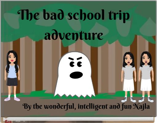 The bad school trip adventure