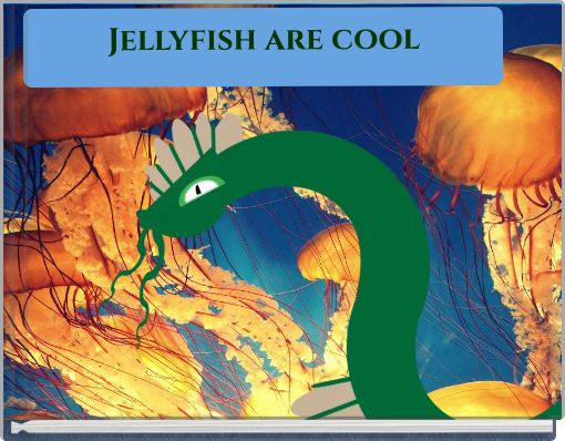 Jellyfish are cool