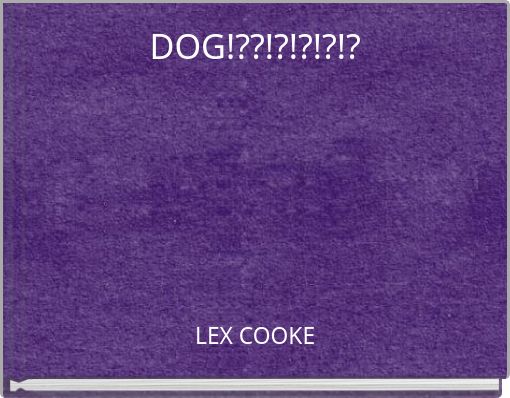 DOG!??!?!?!?!?