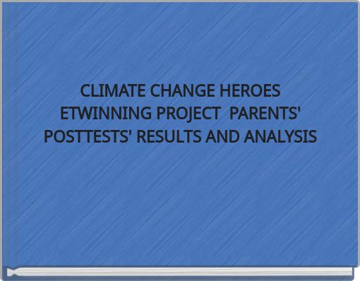 CLIMATE CHANGE HEROES ETWINNING PROJECT PARENTS' POSTTESTS' RESULTS AND ANALYSIS