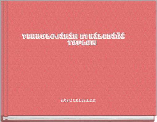 TEKNOLOJİNİN ETKİLEDİĞİ TOPLUM