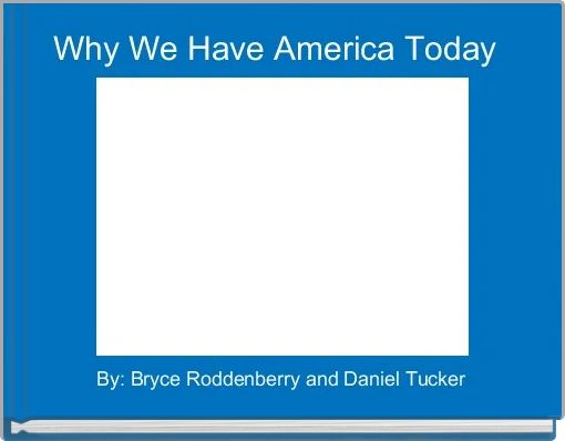 Why We Have America Today 