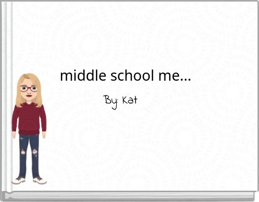middle school me...