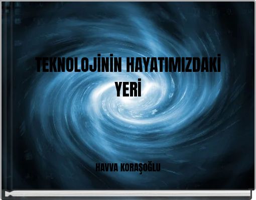 TEKNOLOJİNİN HAYATIMIZDAKİ YERİ