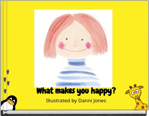 What makes you happy? Illustrated by Danni Jones