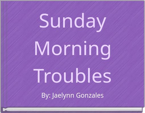 Sunday Morning Troubles