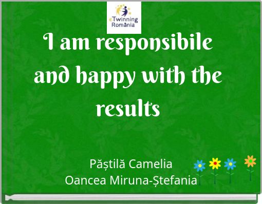 I am responsibile and happy with the results