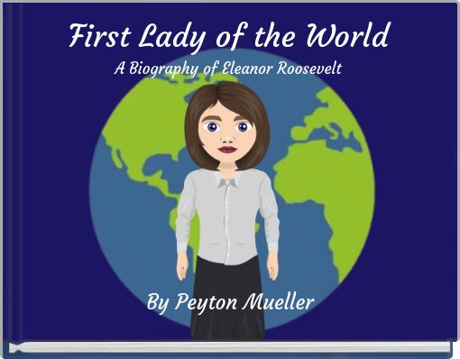 First Lady of the World A Biography of Eleanor Roosevelt