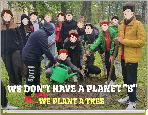 WE DON'T HAVE A PLANET "B"