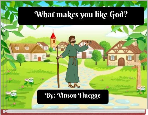 What makes you like God?