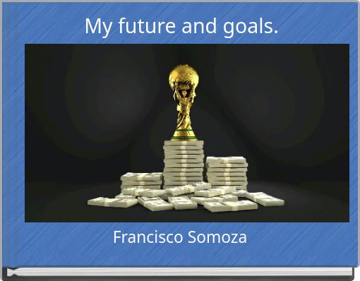 My future and goals.