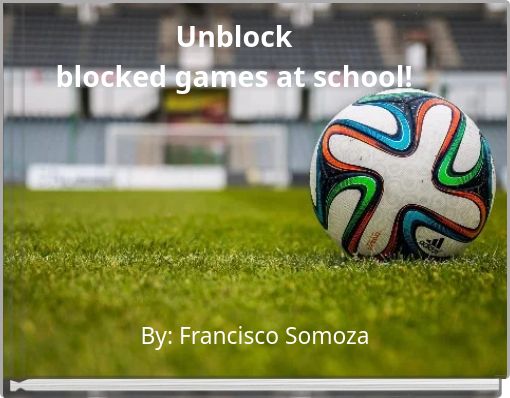 Unblock blocked games at school!