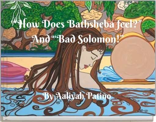 &ldquo;How Does Bathsheba feel?&rdquo; And &ldquo;Bad Solomon!&rdquo;